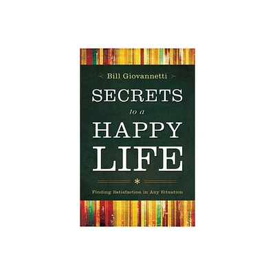 Secrets to a Happy Life - by Bill Giovannetti (Paperback)