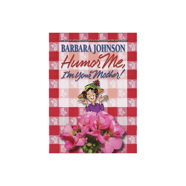 Humor Me, Im Your Mother - by Barbara Johnson (Paperback)