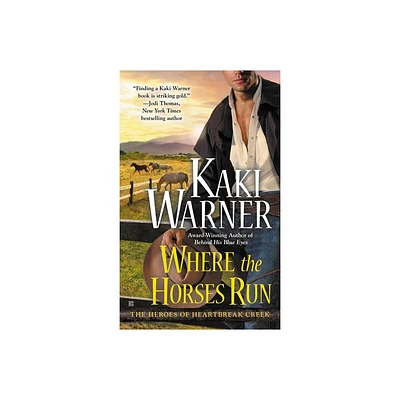 Where the Horses Run - (Heroes of Heartbreak Creek) by Kaki Warner (Paperback)