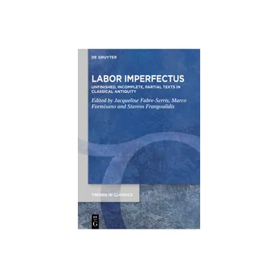 Labor Imperfectus - (Trends in Classics - Supplementary Volumes) by Jacqueline Fabre-Serris & Marco Formisano & Stavros Frangoulidis (Hardcover)