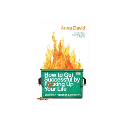 How to Get Successful by F*cking Up Your Life - by Anna B David (Paperback)