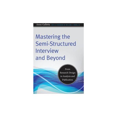 Mastering the Semi-Structured Interview and Beyond - (Qualitative Studies in Psychology) by Anne Galletta (Paperback)