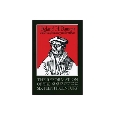 The Reformation of the Sixteenth Century - by Roland Bainton (Paperback)