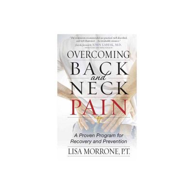 Overcoming Back and Neck Pain - by Lisa Morrone & P T Morrone (Paperback)