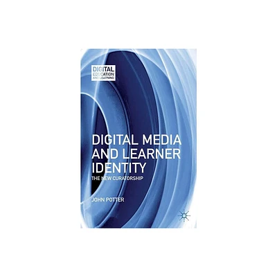 Digital Media and Learner Identity - (Digital Education and Learning) by J Potter (Hardcover)