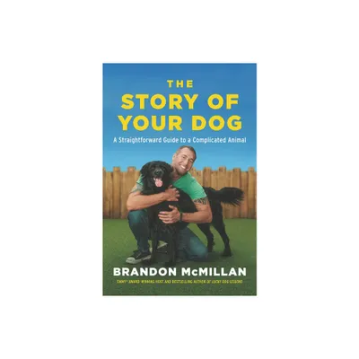 The Story of Your Dog - by Brandon McMillan (Paperback)