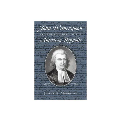 John Witherspoon and the Founding of the American Republic