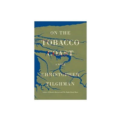 On the Tobacco Coast - (Novels of Masons Retreat) by Christopher Tilghman (Hardcover)