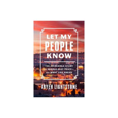 Let My People Know - by Aryeh Lightstone (Hardcover)