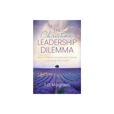 The Christian Leadership Dilemma - by F D Magnelli (Paperback)