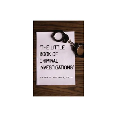 The Little Book of Criminal Investigations - by Larry D Anthony (Paperback)