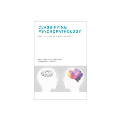 Classifying Psychopathology - (Philosophical Psychopathology) by Harold Kincaid & Jacqueline A Sullivan (Hardcover)