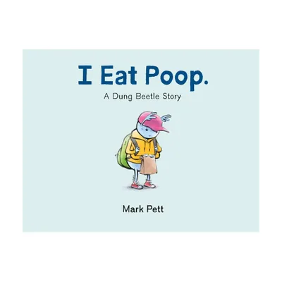 I Eat Poop. - by Mark Pett (Hardcover)