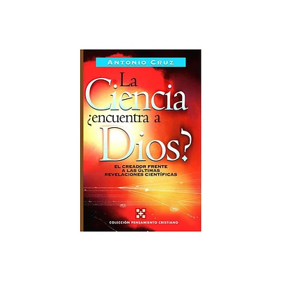 La Ciencia, Encuentra a Dios? - (Coleccin Pensamiento Cristiano) by Antonio Cruz (Paperback)