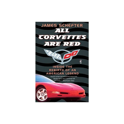 All Corvettes Are Red - (Inside the Rebirth of an American Legend) by James Schefter (Paperback)