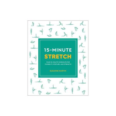 15-Minute Stretch - (15 Minute Fitness) by Suzanne Martin (Paperback)