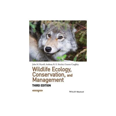 Wildlife Ecology, Conservation, and Management - 3rd Edition by John M Fryxell & Anthony R E Sinclair & Graeme Caughley (Hardcover)