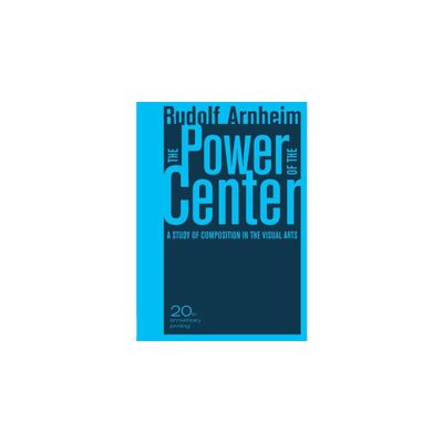 The Power of the Center - by Rudolf Arnheim (Paperback)