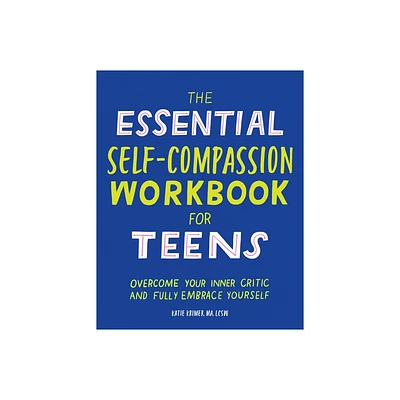 The Essential Self Compassion Workbook for Teens - by Katie Krimer (Paperback)