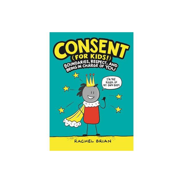 Consent (for Kids!) - (A Be Smart about Book) by Rachel Brian (Hardcover)