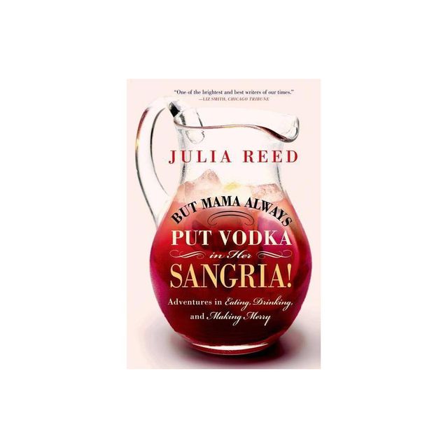 But Mama Always Put Vodka in Her Sangria! - by Julia Reed (Paperback)