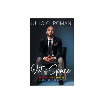 Out of Space - by Julio C Roman (Hardcover)