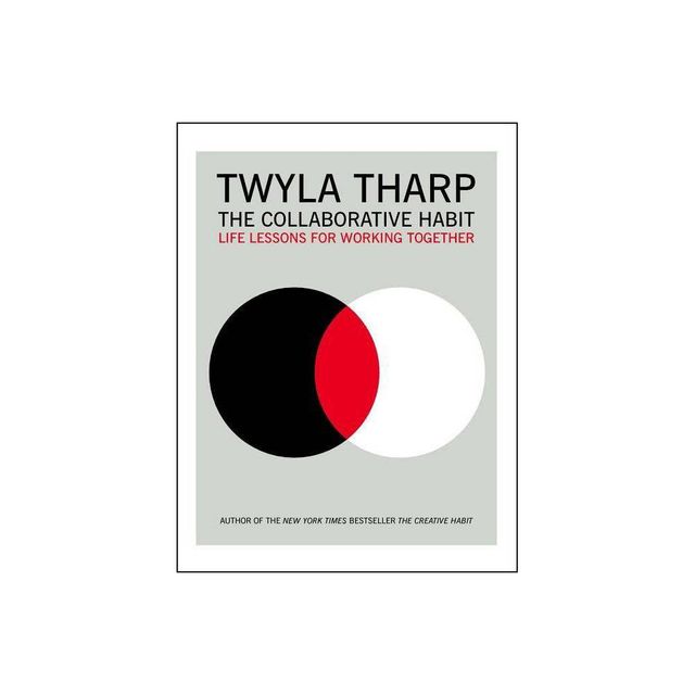 The Collaborative Habit - by Twyla Tharp (Paperback)