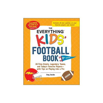 The Everything Kids Football Book, 8th Edition - (Everything(r) Kids) by Greg Jacobs (Paperback)