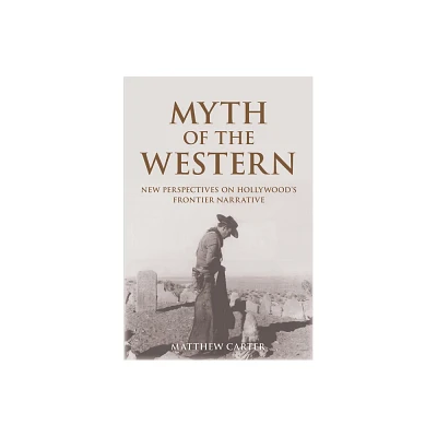 Myth of the Western - by Matthew Carter (Paperback)