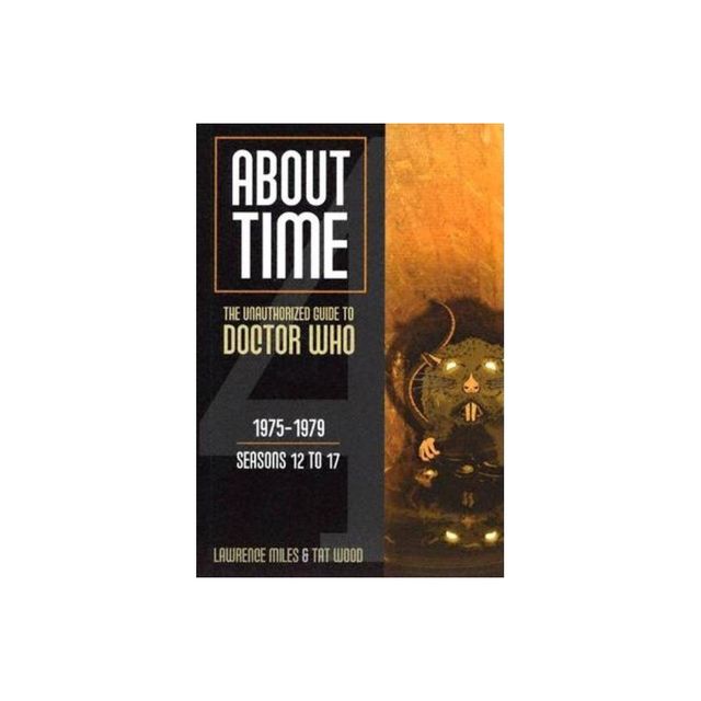 About Time 1975-1979 Seasons 12 to 17 - (About Time; The Unauthorized Guide to Dr. Who (Mad Norwegian Press)) by Tat Wood & Lawrence Miles