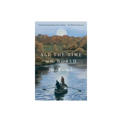 All the Time in the World - (John Gierachs Fly-Fishing Library) by John Gierach (Paperback)