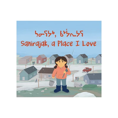 Sanirajak, a Place I Love - (Community Connection) by Alice Qanatsiaq (Paperback)