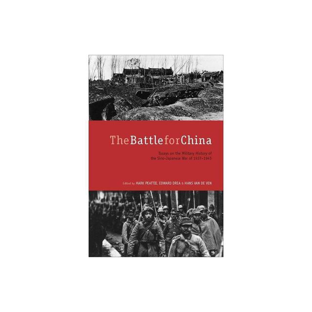 The Battle for China - by Mark Peattie & Edward Drea & Hans Van de Ven (Paperback)