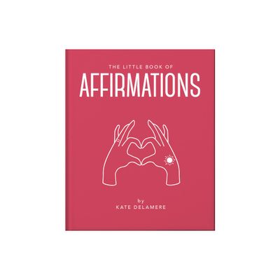 The Little Book of Affirmations - (Little Books of Mind, Body & Spirit) by Hippo! Orange (Hardcover)