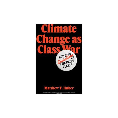 Climate Change as Class War - by Matthew T Huber (Paperback)