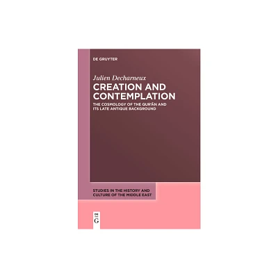 Creation and Contemplation - (Studies in the History and Culture of the Middle East) by Julien Decharneux (Paperback)