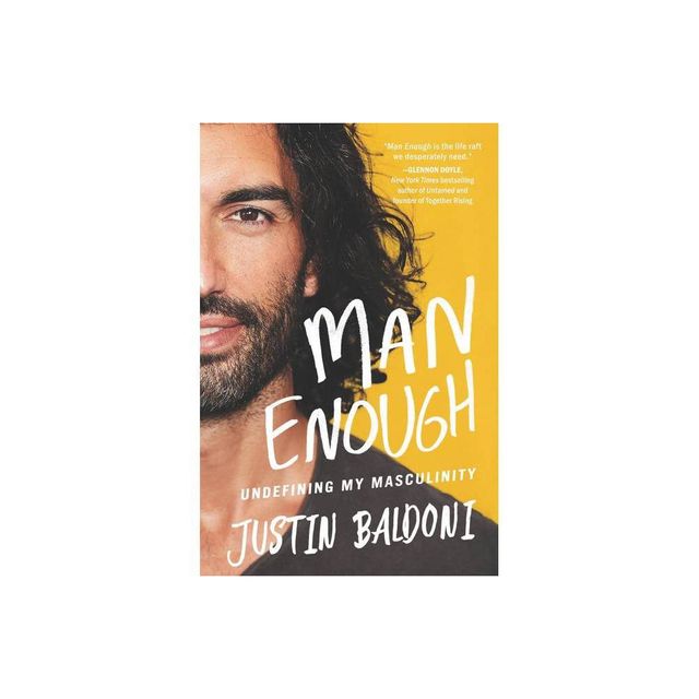 Man Enough: Undefining My Masculinity - by Justin Baldoni (Hardcover)