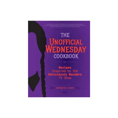 The Unofficial Wednesday Cookbook - by Iphigenia Jones (Hardcover)