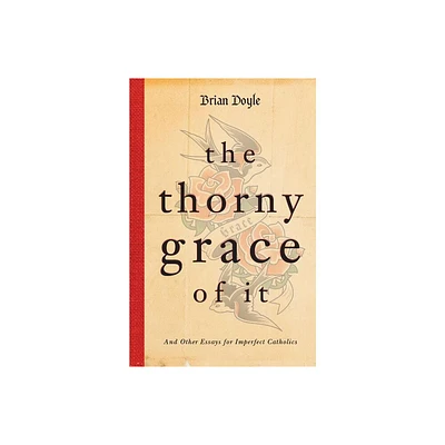 The Thorny Grace of It - by Brian Doyle (Paperback)