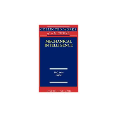 Mechanical Intelligence - (Collected Works of A.M. Turing) by D C Ince (Hardcover)