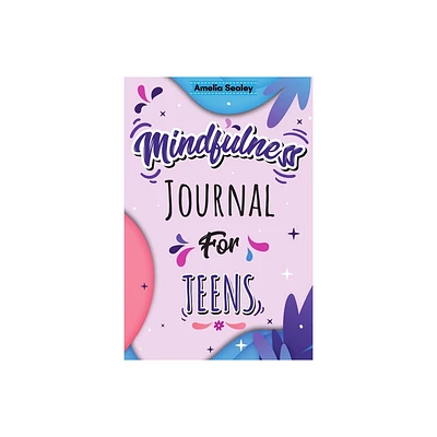 Mindfulness Activity for Teens - by Amelia Sealey (Paperback)