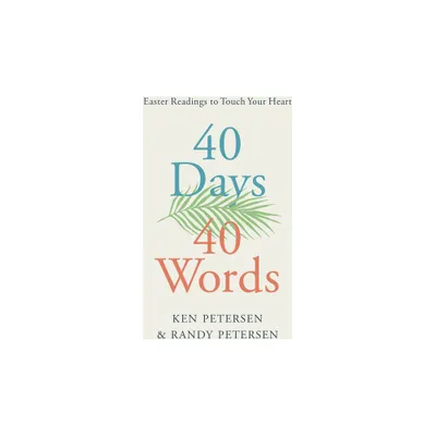 40 Days. 40 Words. - by Ken Petersen & Randy Petersen (Paperback)