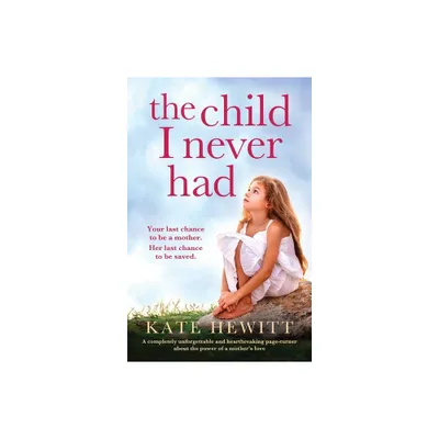 The Child I Never Had - by Kate Hewitt (Paperback)