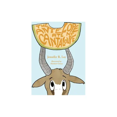 The Antelope Ate My Cantaloupe! - by Jennifer R Lee (Paperback)