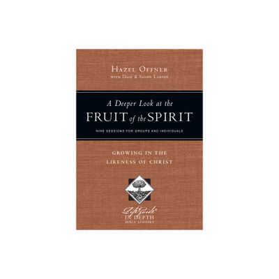 A Deeper Look at the Fruit of the Spirit - (Lifeguide in Depth Bible Studies) by Hazel Offner (Paperback)