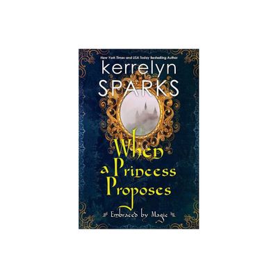 When a Princess Proposes - (Embraced by Magic) by Kerrelyn Sparks (Paperback)