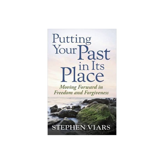 Putting Your Past in Its Place - by Stephen Viars (Paperback)