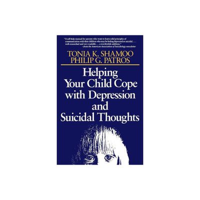 Helping Your Child Cope with Depression and Suicidal Thoughts - by Tonia K Shamoo & Philip G Patros (Paperback)