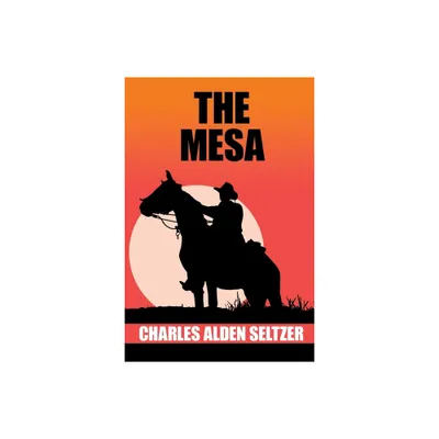 The Mesa - by Charles Alden Seltzer (Paperback)