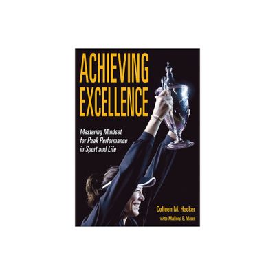 Achieving Excellence - by Colleen M Hacker & Mallory E Mann (Paperback)